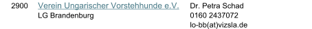 2900 Verein Ungarischer Vorstehhunde e.V. LG Brandenburg Dr. Petra Schad 0160 2437072 lo-bb(at)vizsla.de