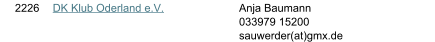 2226 DK Klub Oderland e.V. Anja Baumann 033979 15200  sauwerder(at)gmx.de